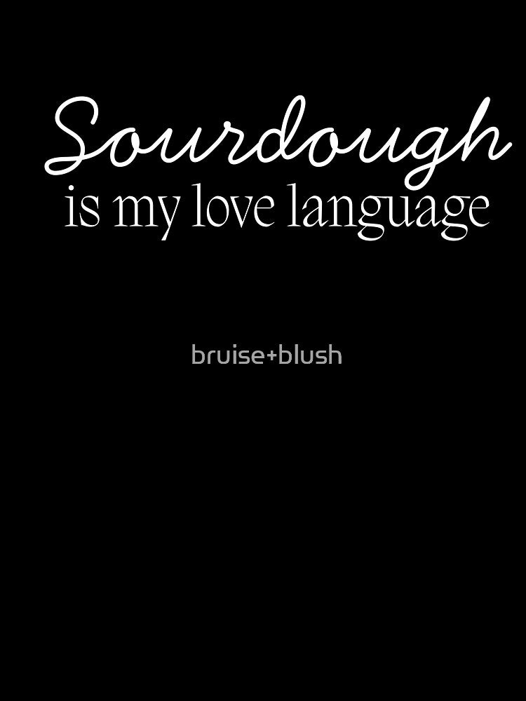 Sourdough Is My Love Language | Baking Quote Design by bruise+blush