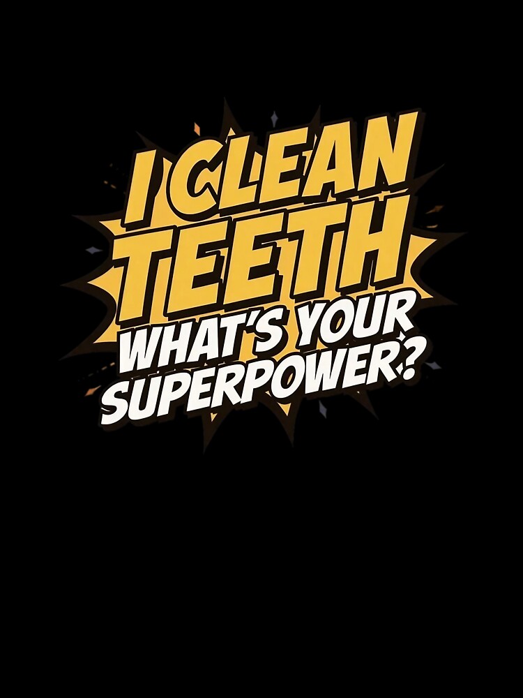 I Clean Teeth Whats Your Superpower | Funny Dental Hygienist Quote by Skillform Studio