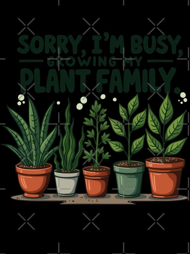 Sorry, I’m Busy Growing My Plant Family | Funny Plant Parent Shirt | Gardening & Green Thumb Humor | Plant Lover Vibes by PaintedPixels01