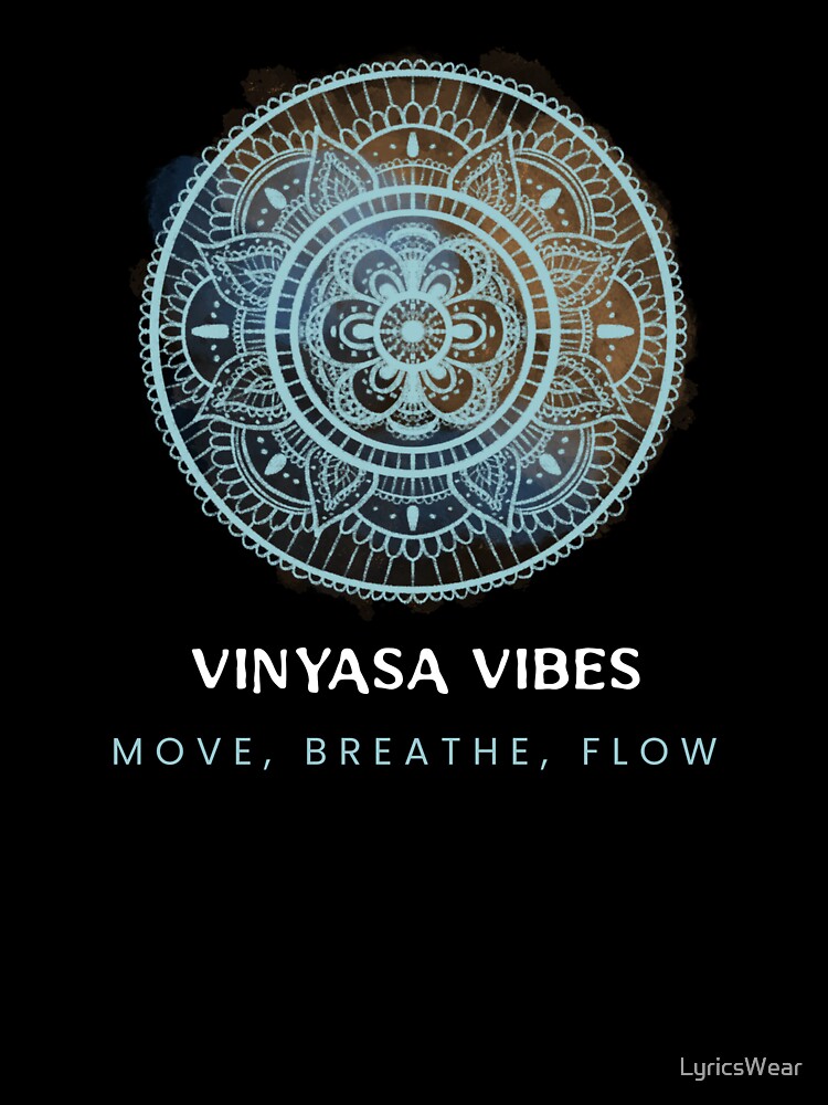 Vinyasa vibes. Move, Breathe, Flow. by LyricsWear