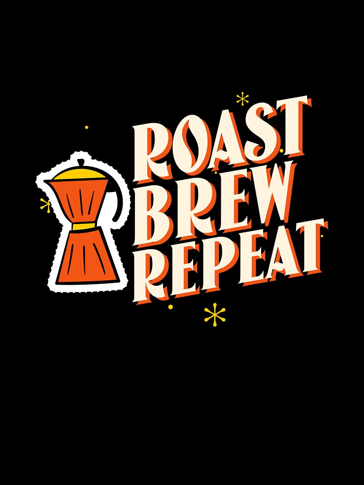 Roast Brew Repeat Coffee Roasters Coffee by LamountTees