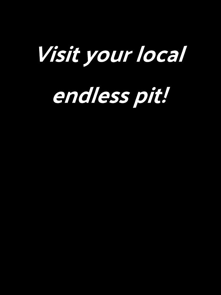 Visit your local endless pit! by punkauracrystal