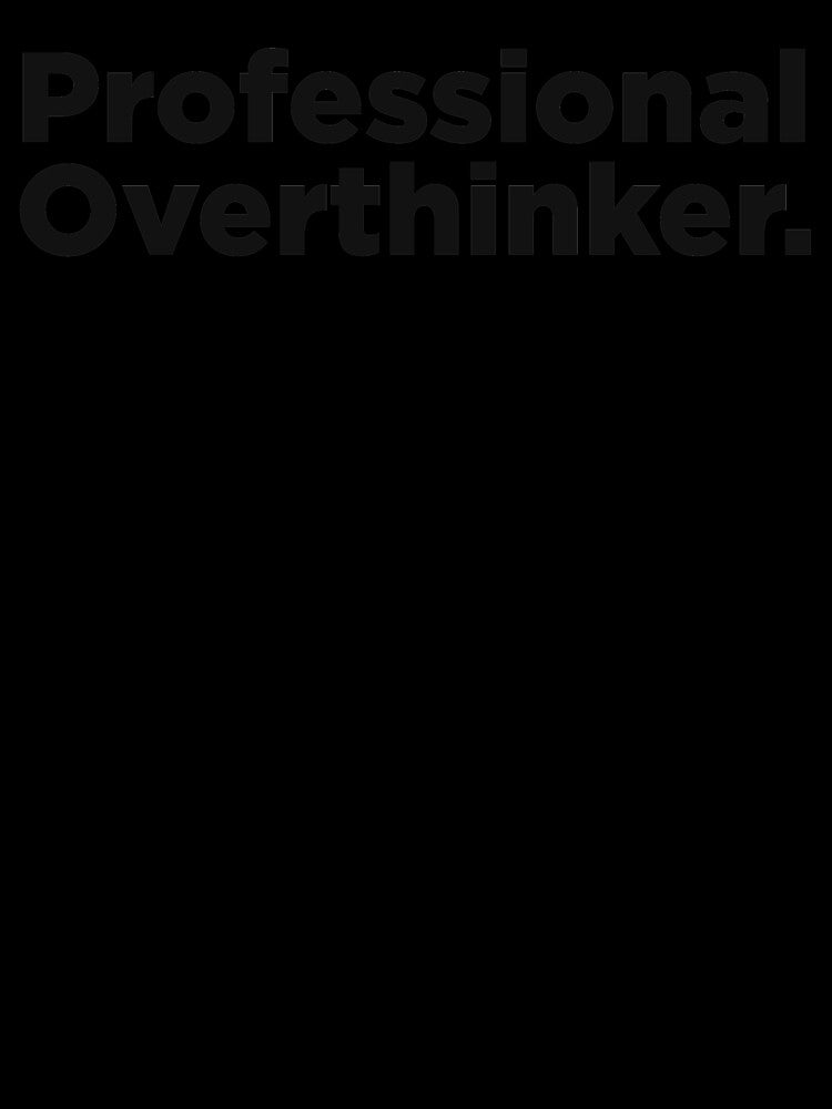 Professional Overthinker. by Memefy