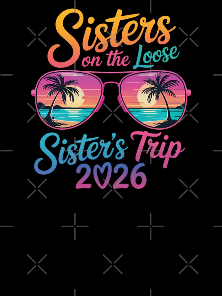 Sisters On The Loose Sisters Trip 2026 Beach Vacation Family Travel by CORJIDOG-ART