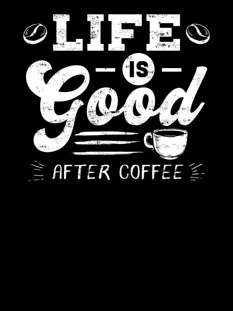Good Life After Coffee Caffeine Addicts Gift design by Lisbob