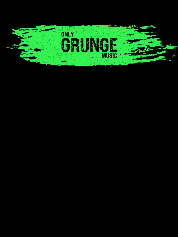 Only Grunge Music (green)- ideal gift for grunge fans by ArtYourStyle