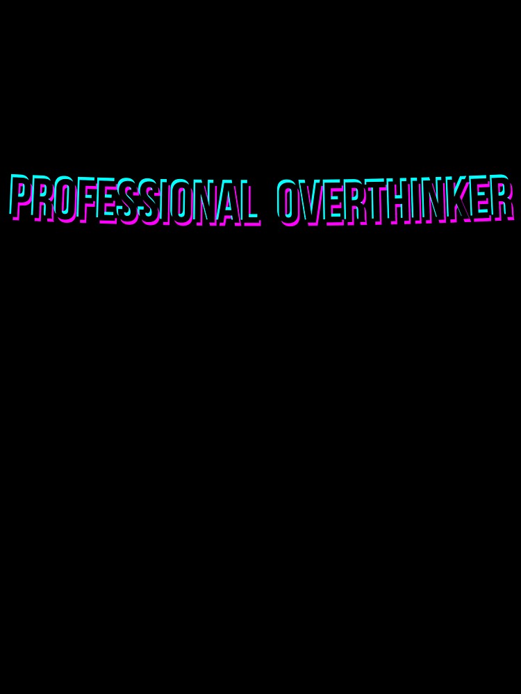 Funny Professional Overthinker Sarcastic by EfePrints