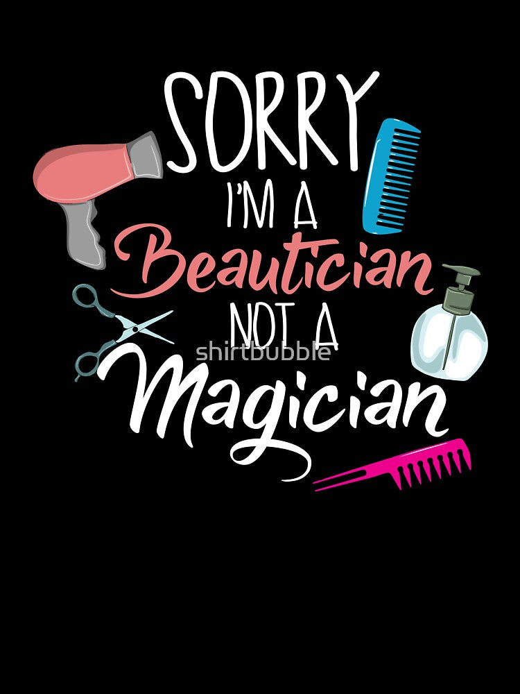 I'm a Beautician not a Magician by shirtbubble