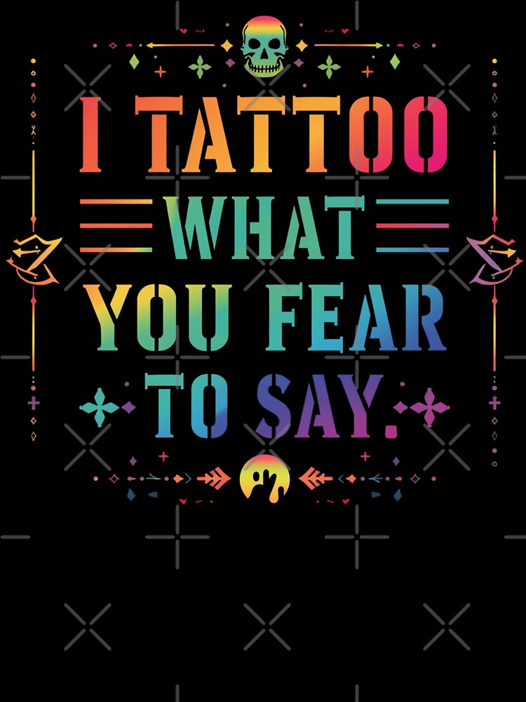 I Tattoo What You Fear To Say Quote Art by EchoPrint Co.