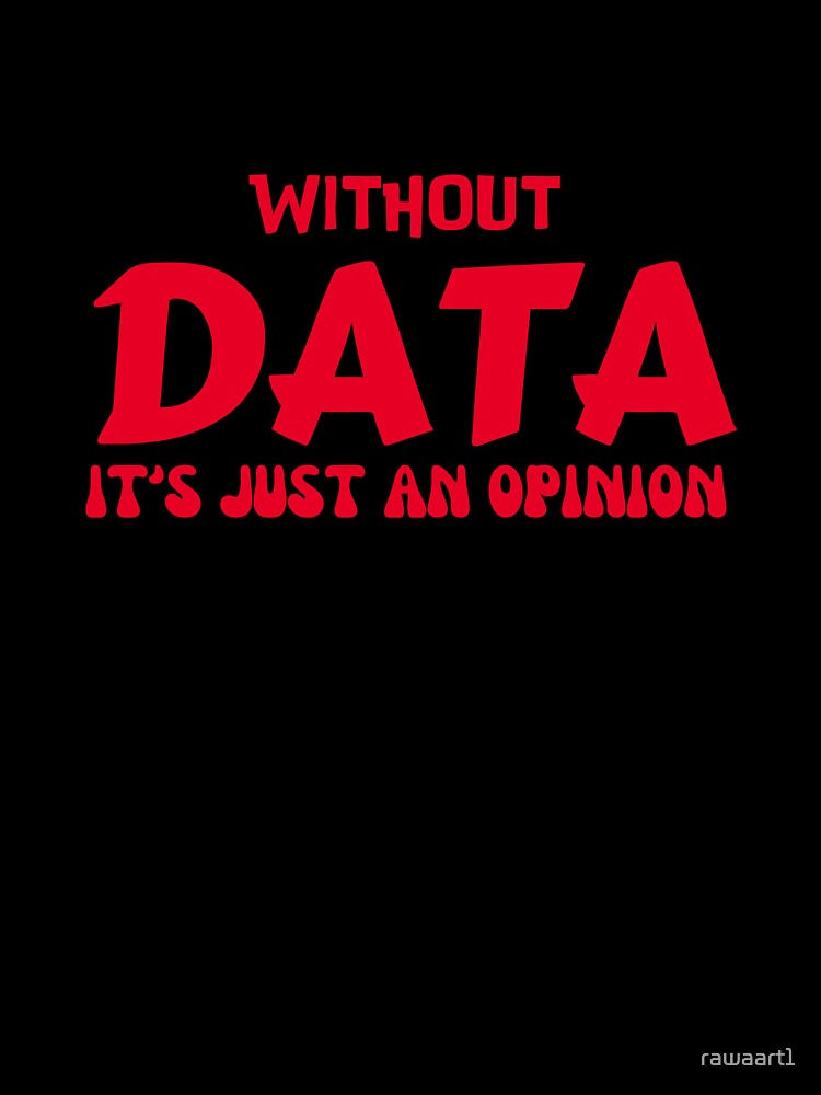 without data it's just an opinion by rawaart1