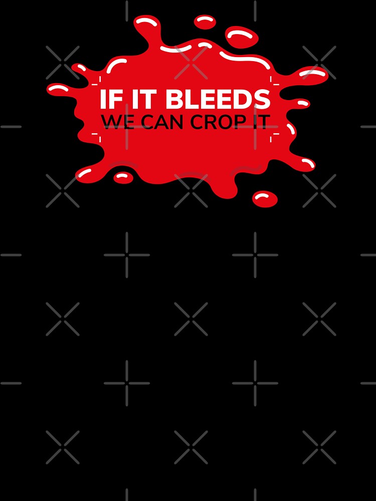 If it bleeds we can crop it | Inverted | Designer humor by projectpima