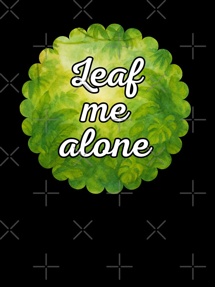 Leaf Me Alone – Sassy Botanical Watercolor Design by Vibe Check Central