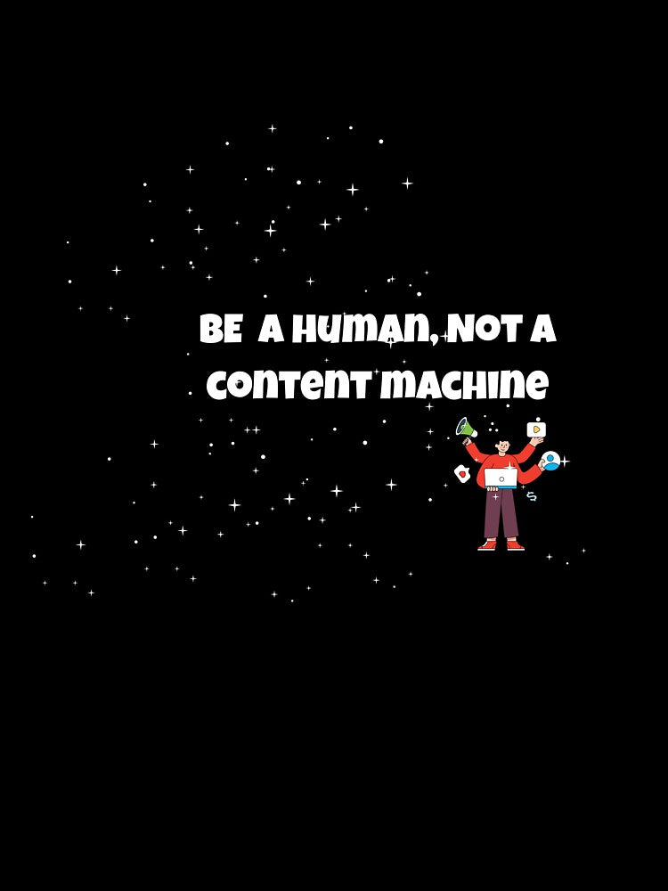 Be a Human Not a Content Machine Quote | Anti Hustle Culture Design | Creator Burnout Awareness Sticker by Pandey14