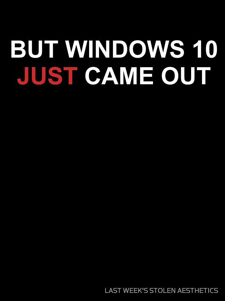 Funny Windows 11 10 IT humor by LAST WEEK'S STOLEN AESTHETICS
