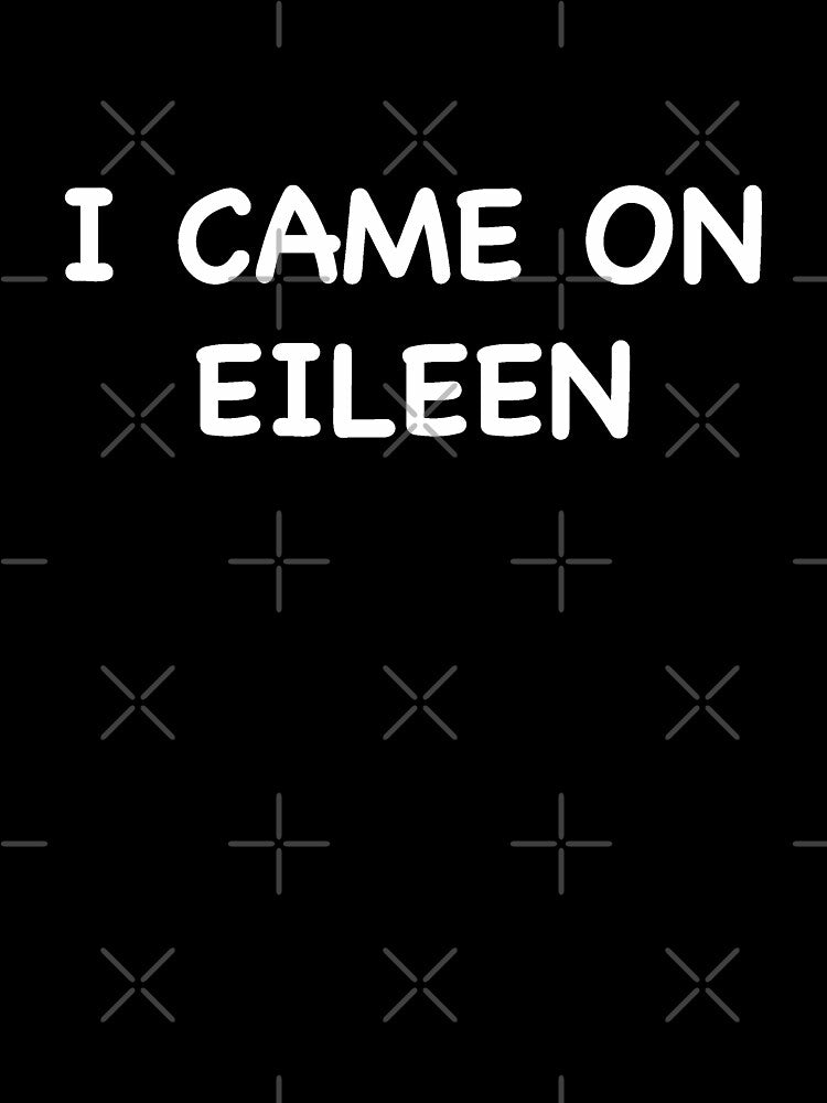 I Came On Eileen by Brooke1788