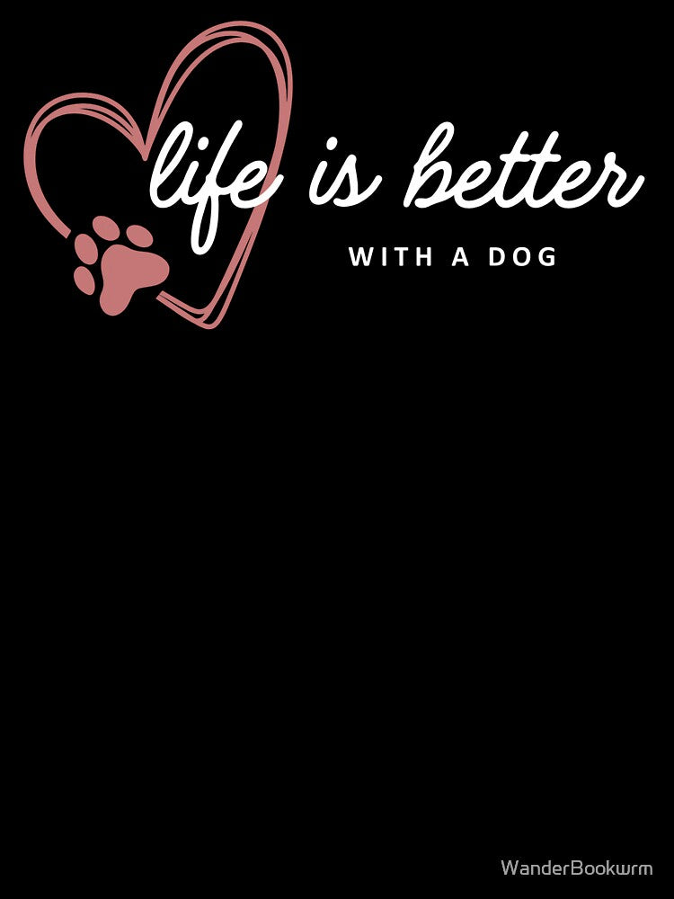 Life is Better With a Dog by The Wandering Bookworm