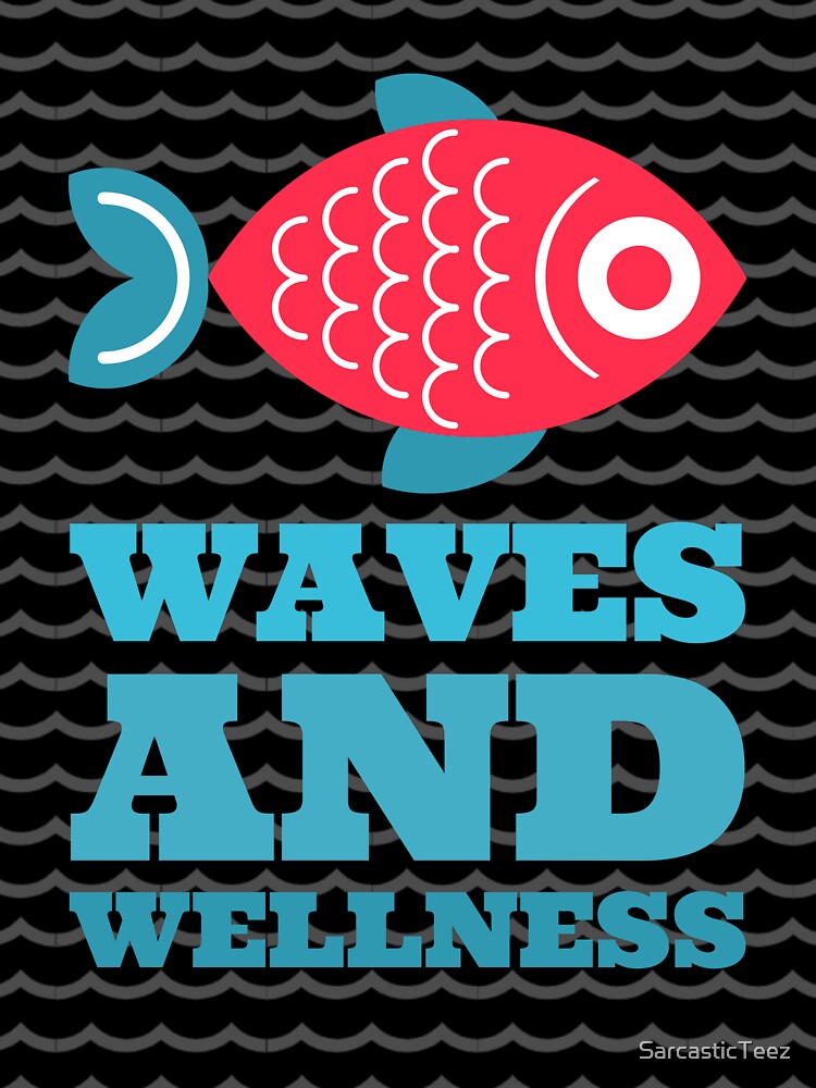 Waves and Wellness by SarcasticTeez