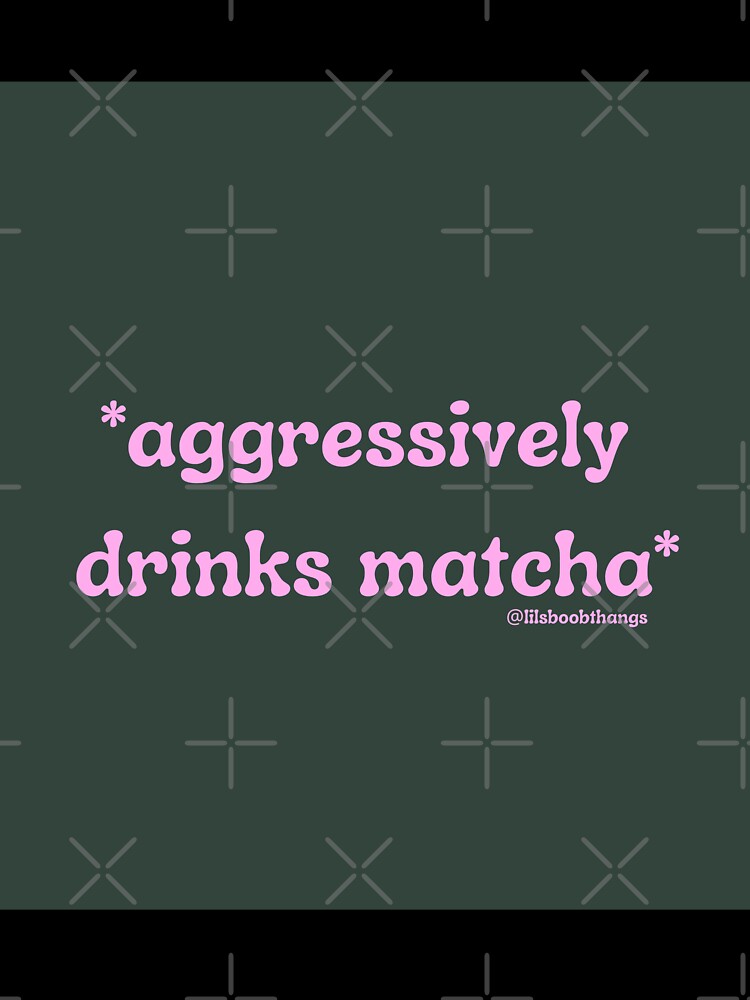 Aggressively drinks matcha. v2b | @lilsboobthangs by lilsboobthangs