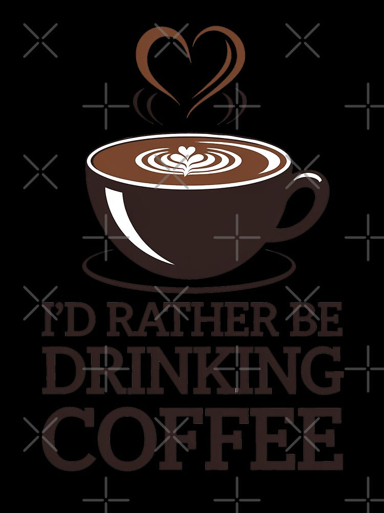 I’d Rather Be Drinking Coffee – Funny Cappuccino Lover T-Shirt by MonkiFlipp