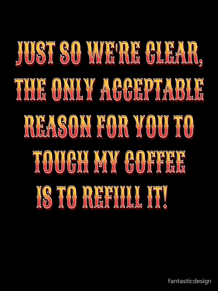 Funny Sarcastic Humor Just So We’re Clear, The Only Acceptable Reason by fantasticdesign