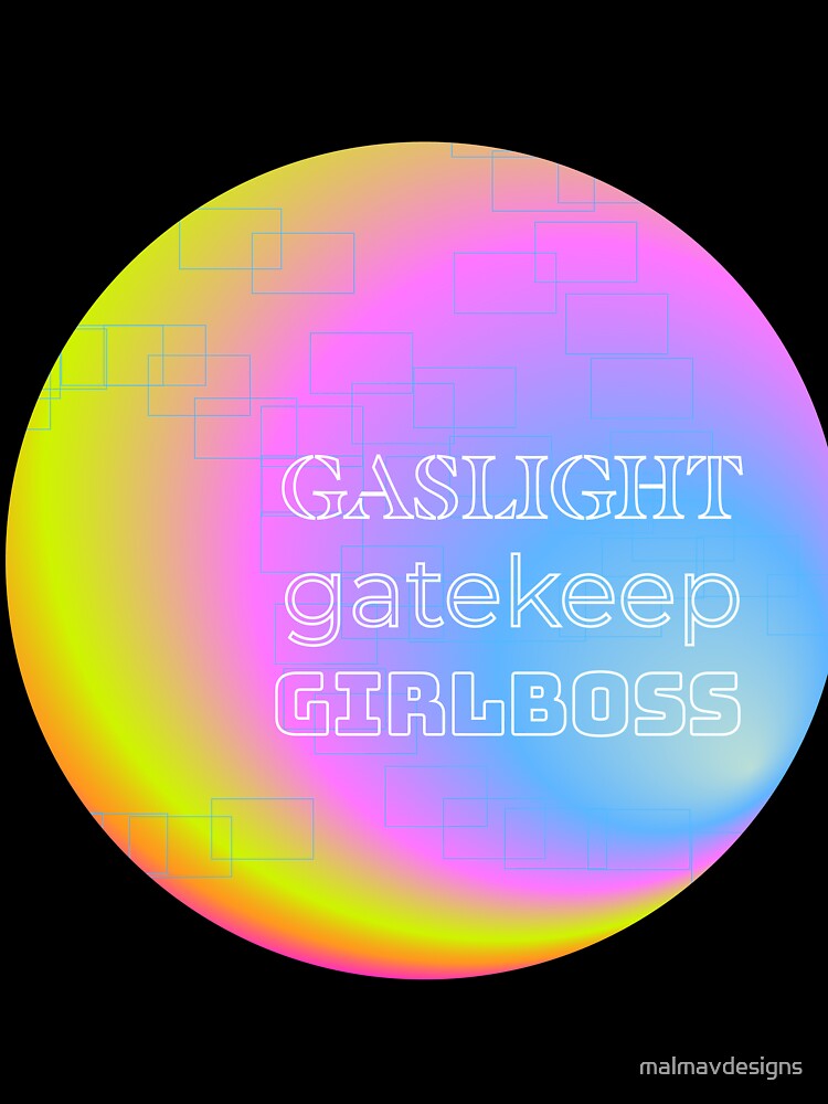 Gaslight Gatekeep Girlboss by malmavdesigns