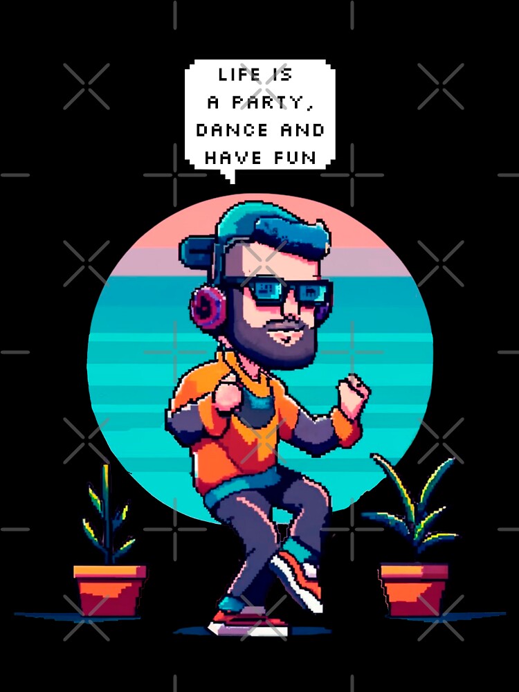 Life is a party, dance and have fun | Pixel Style by CircinusStore