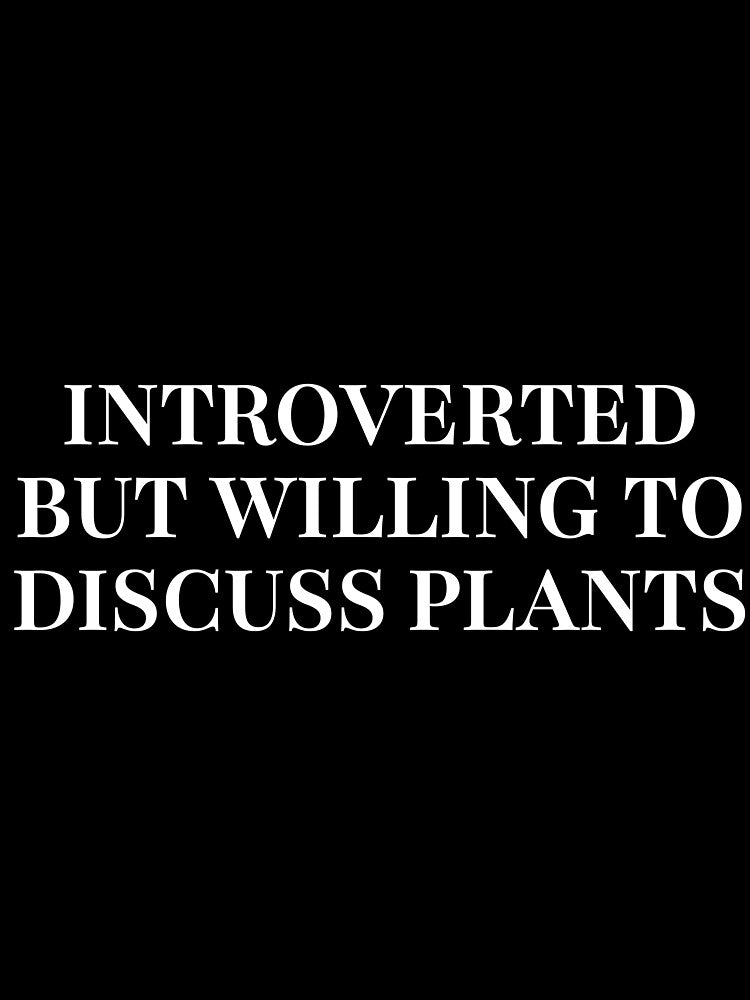 Introverted But Willing To Discuss Plants Funny Gift by Mikidesign1988