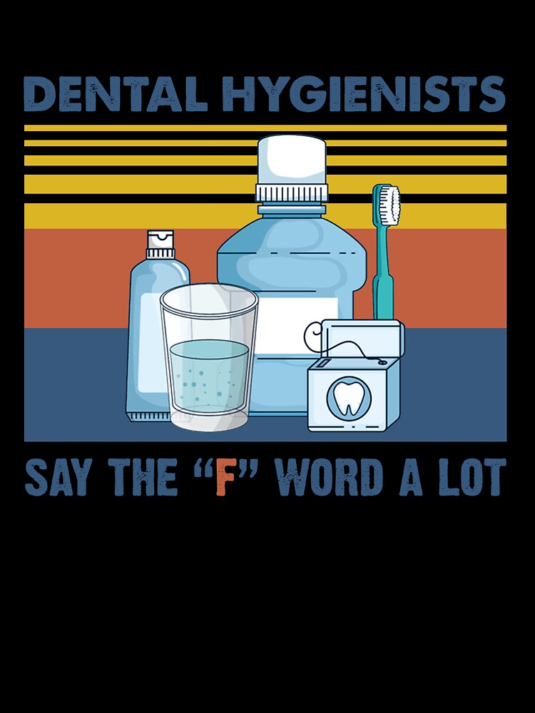 Dental Hygienists Say The "F" Word A Lot Floss Pun Vintage Shirt by Skechers7654