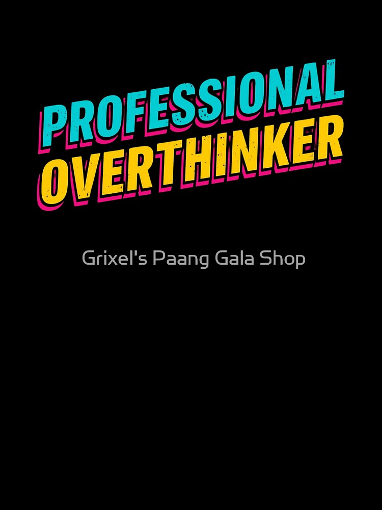 professional overthinker by Grixel's Paang Gala Shop