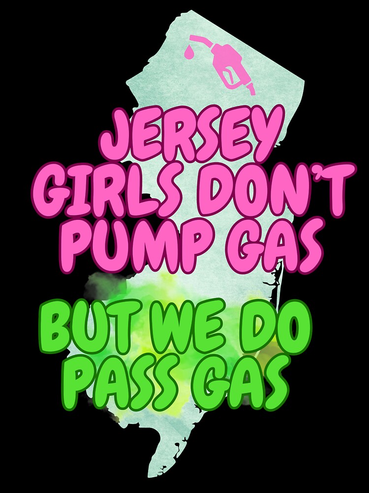 Jersey Girls Don't Pump (but do pass gas) by tasteful-art