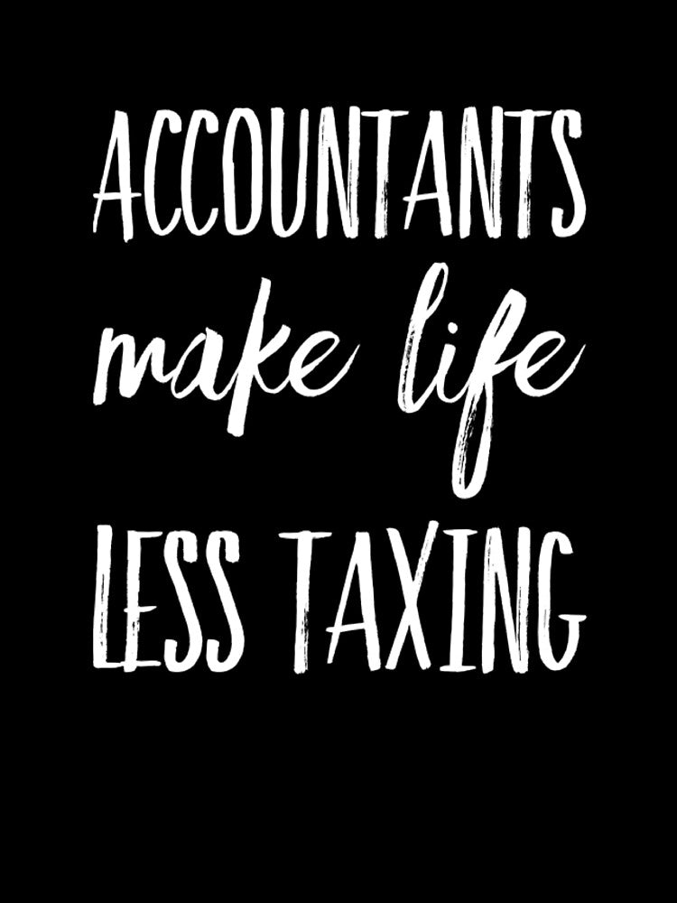 Accountants Make Life Less Taxing by RiseandShineTee