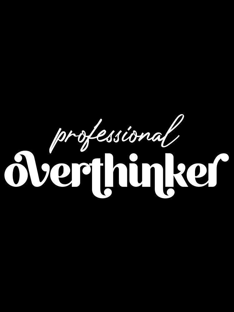 Professional Overthinker by murkyswamp