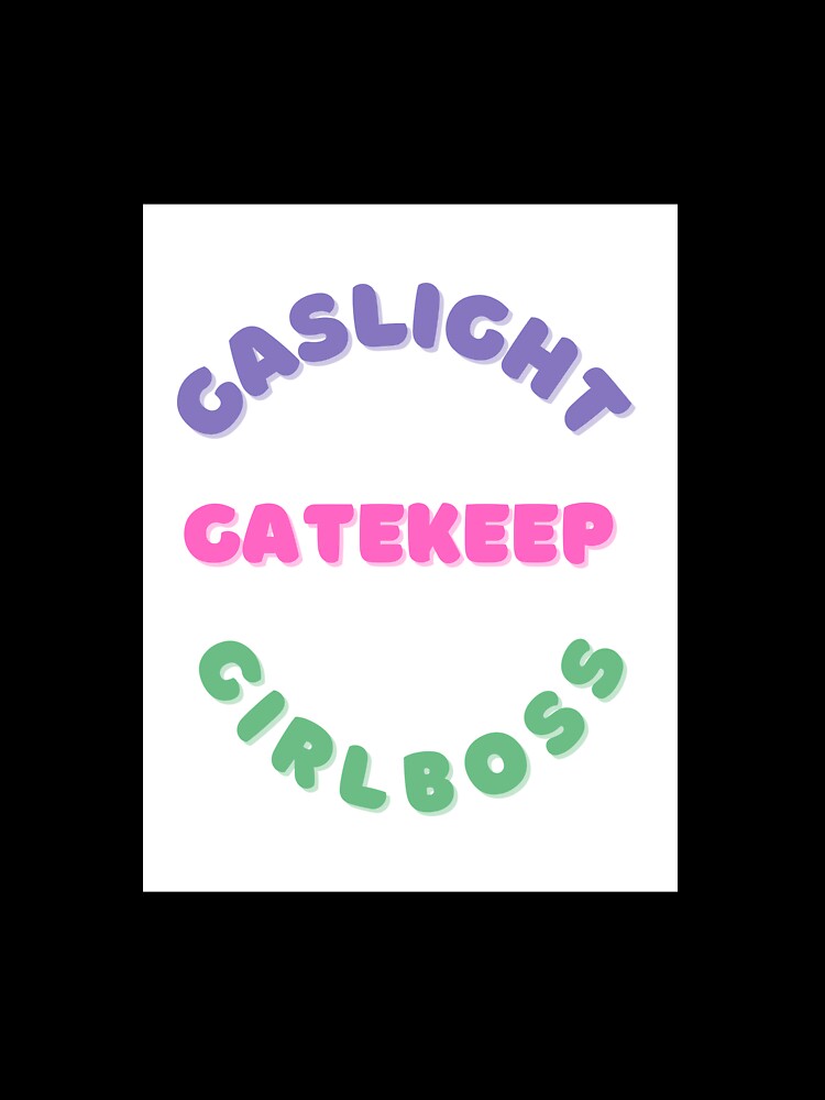 Gaslight, Gatekeep, Girlboss by kstaul