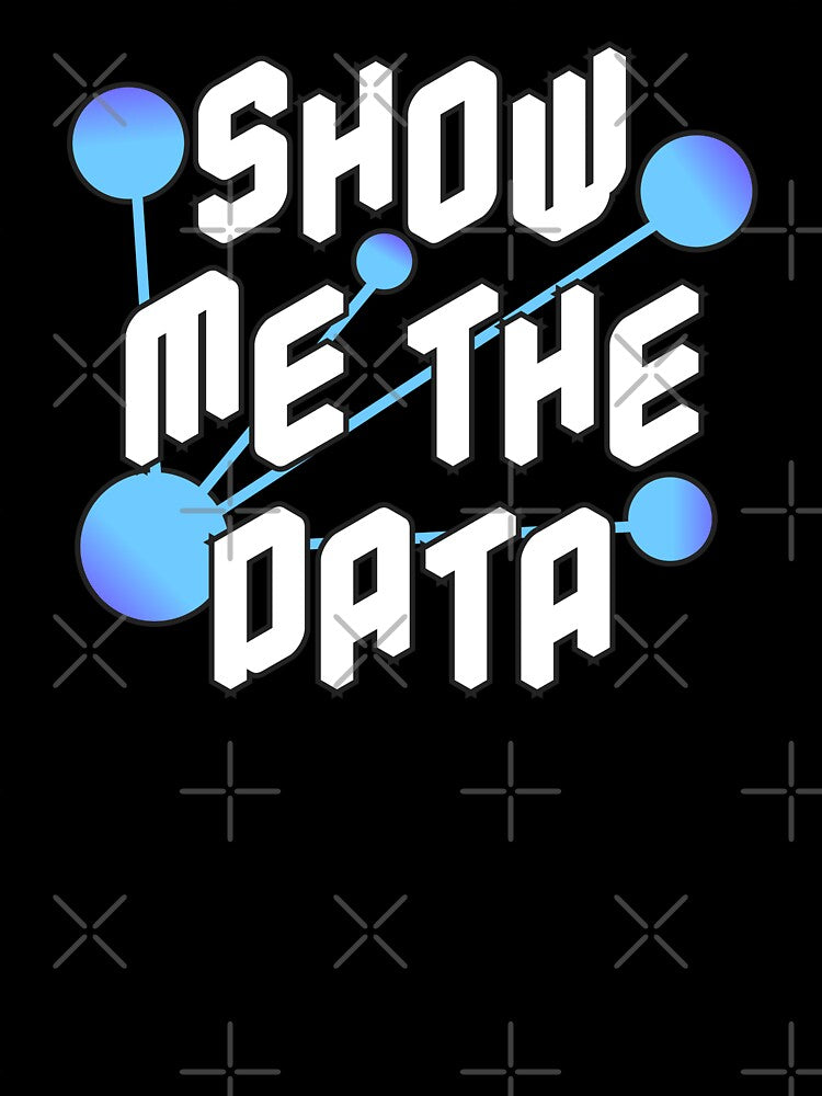 Show Me The Data Data Scientist Statistician and Statistics Nerd Gift by JackCurtis1991