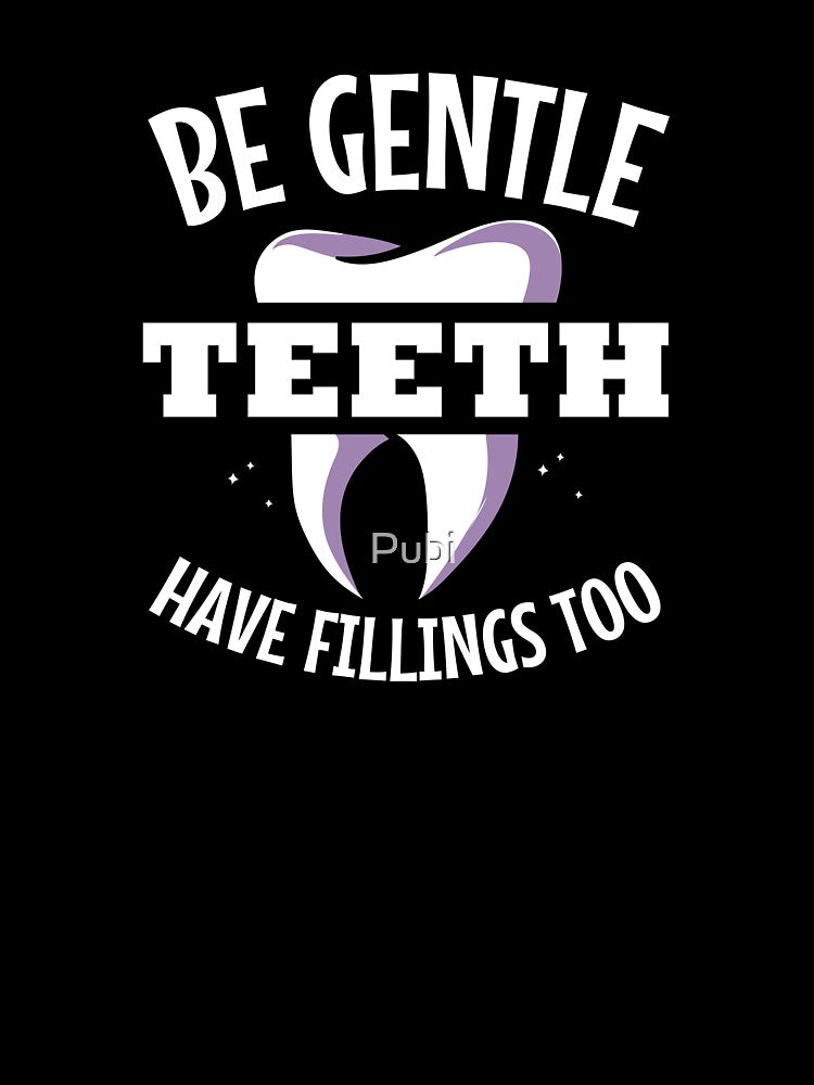 Be Gentle Teeth Dental Hygienist Dentist Tooth by Pubi