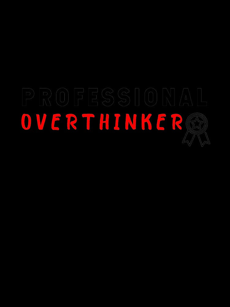 professional overthinker,professional overthinker t-shirt,professional overthinker stickers by younesennassiri