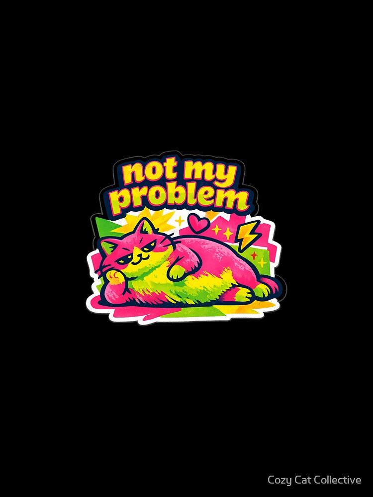 Not My Problem Cat T-Shirt — Funny Sarcastic Lazy Cat Tee, Unbothered Cat Shirt, Dopamine Colors Gen Z Humor Gift by Cozy Cat Collective