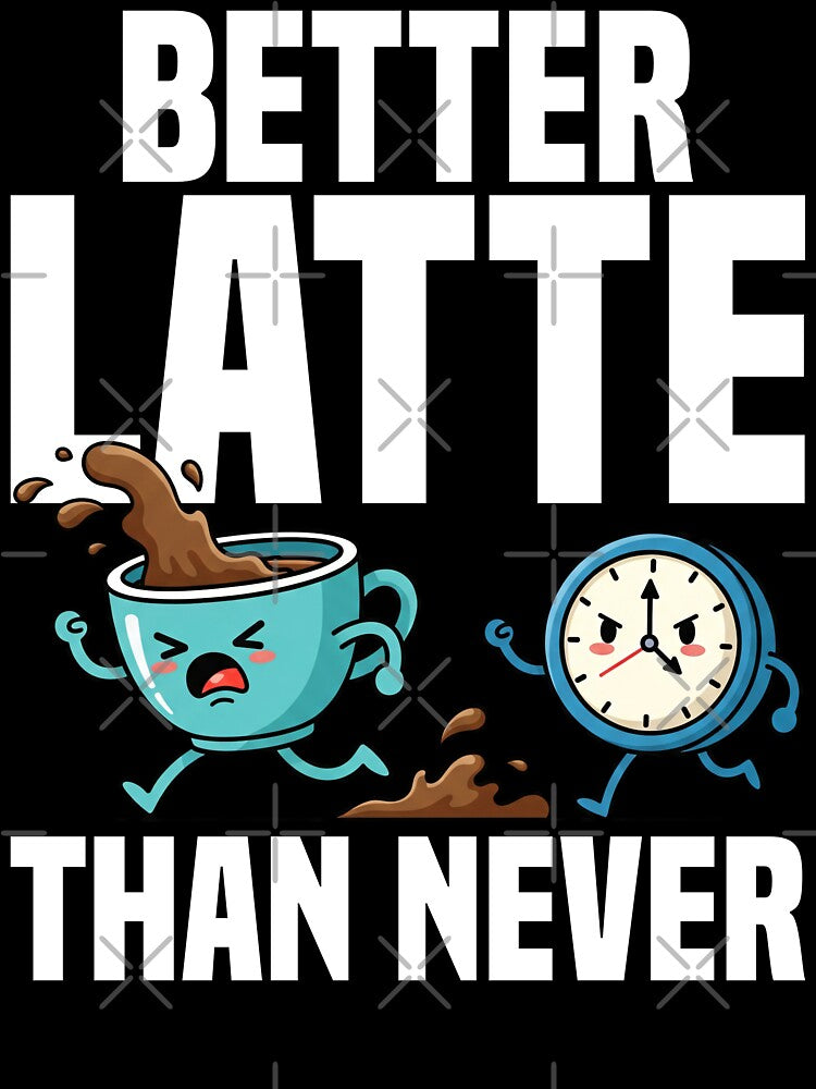 BETTER LATTE THAN NEVER - BARISTA GIFT by KEF Custom