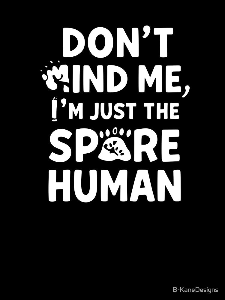 Funny Dog Owner T-Shirt | Don’t Mind Me I’m Just the Spare Human | Pet Parent Gift | Dog Mom Shirt | Cute Dog Lover Tee by B-KaneDesigns