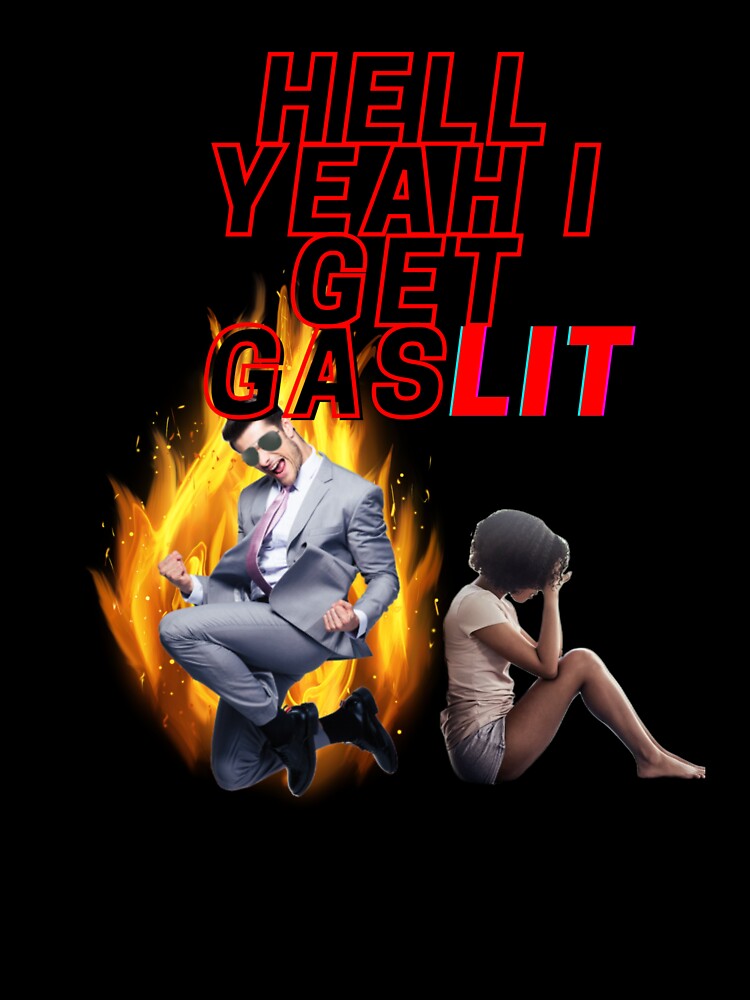 I Get GasLIT Design by edshmed69