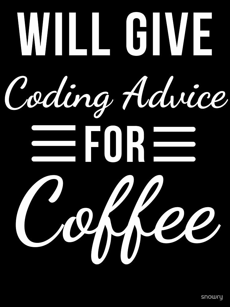 Will Give Coding Advice for Coffee Funny Programmer humor by snowry