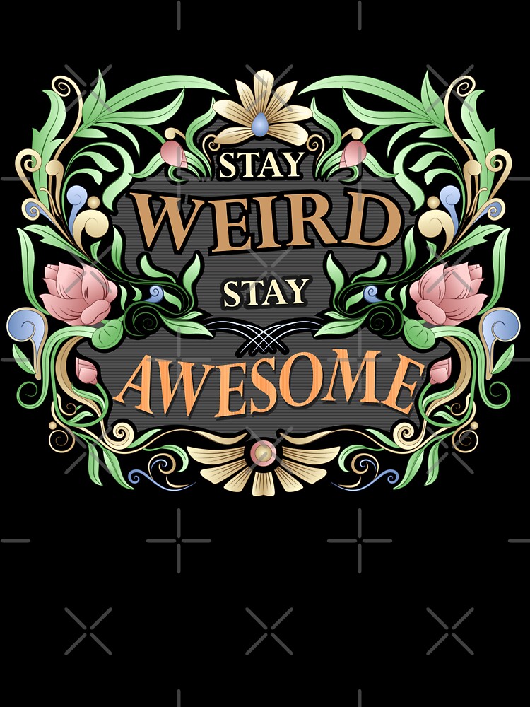 Embrace the Magic: Stay Weird, Stay Awesome! by BeetBrush