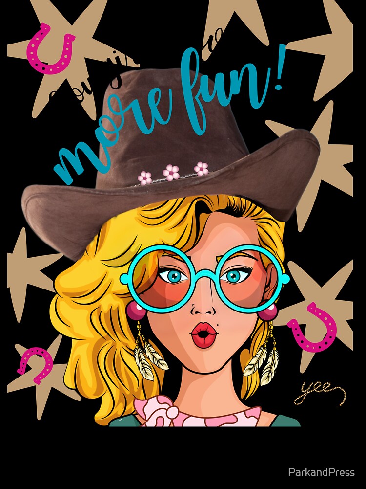 Cowgirls have more fun! by ParkandPress