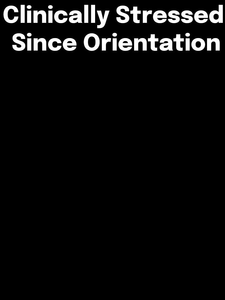 Clinically Stressed Since Orientation SLP Grad Student by SimplyTees247