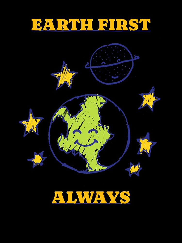 Earth First Always Eco Friendly Living by LamountTees