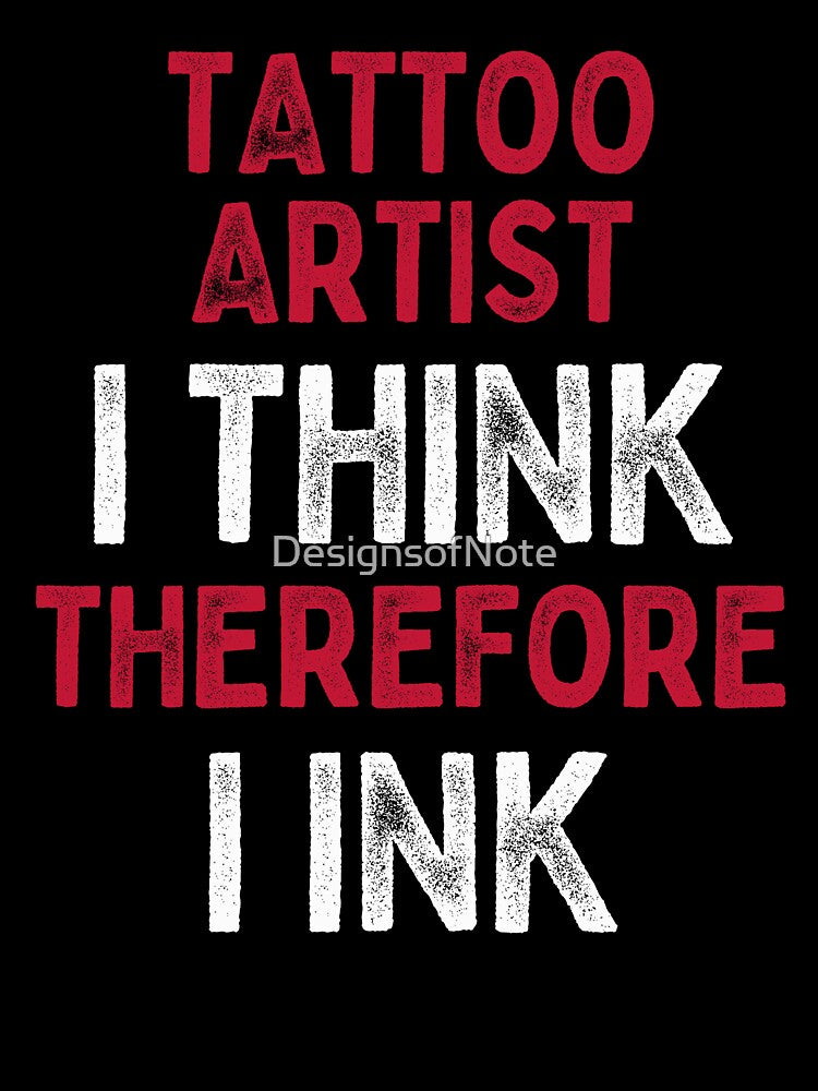 Tattoo Artist I Think Therefore I Ink by DesignsofNote