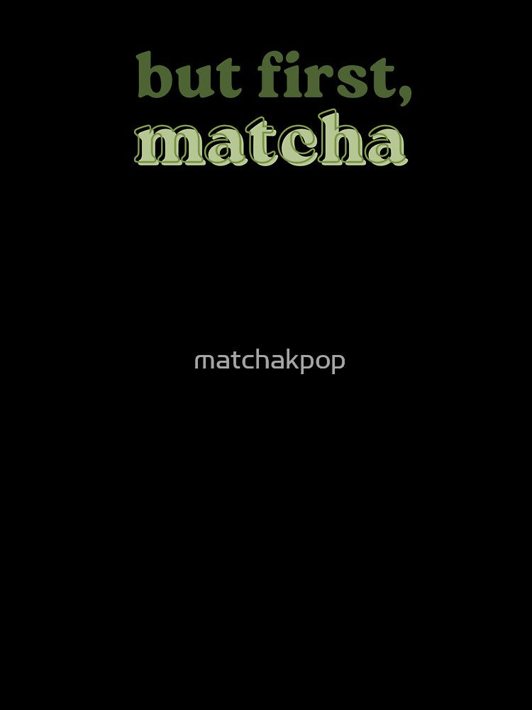 But First Matcha by matchakpop