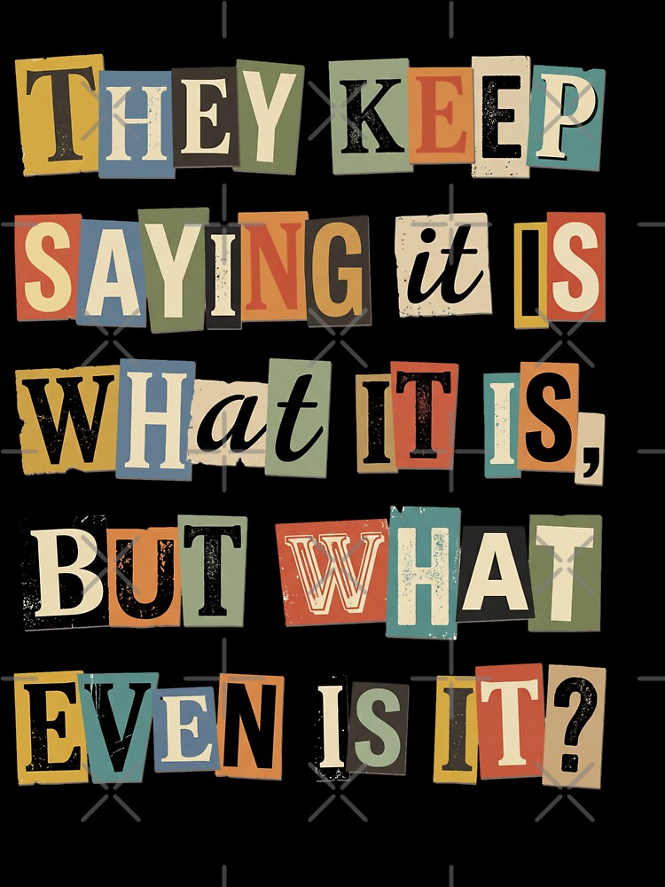 What Even Is It Sarcastic Ransom Note Text by d247