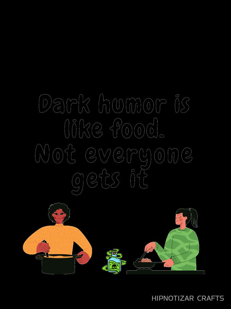 Copy of  dark humor is like food not everyone gets it sarcastic quote [DH13] by HIPNOTIZAR  CRAFTS