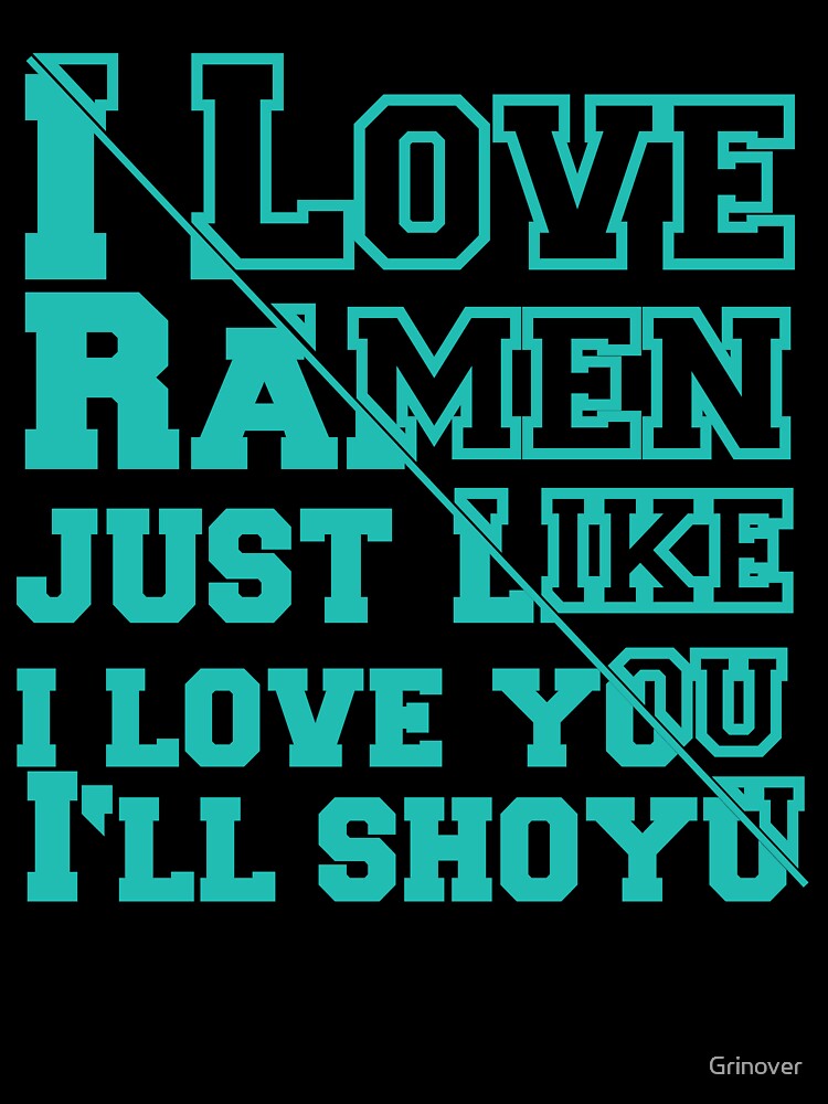 I Love Ramen just like i love you ill shoyu by Grinover